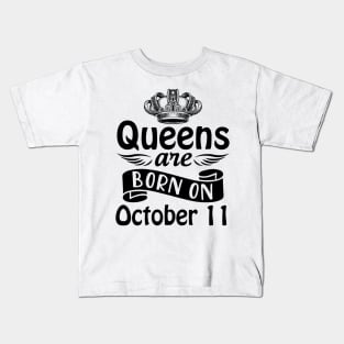 Queens Are Born On October 11 Happy Birthday To Me You Mommy Nana Aunt Sister Daughter Wife Kids T-Shirt